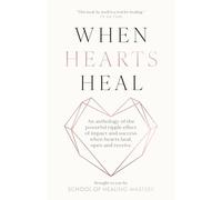 When Hearts Heal: An Anthology of the Powerful Ripple effect of Impact and Success When Hearts Heal, Open and Receive