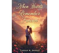 When Hearts Remember Forever: A Story of Love, Loss, and the Memories That Never Fade