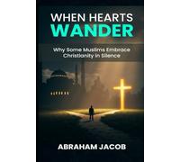 When Hearts Wander: Why Some Muslims Embrace Christianity in Silence