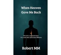 When Heaven Gave Me Back: It’s a man who came back different