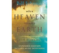 When Heaven Invades Earth Expanded Edition: A Practical Guide to A Life of Miracles