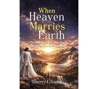 When Heaven Marries Earth: The Bridegroom God's Love story, woven from Genesis to Revelation