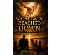 WHEN HEAVEN REACHED DOWN: A Powerful Journey Through Faith, Redemption, and the Hand That Never Lets Go