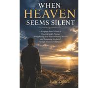 When Heaven Seems Silent: A Scripture-Based Guide to Trusting God's Timing, Strengthening Your Faith in Waiting Seasons, and Remaining Anchored Through Unanswered Prayers