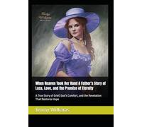 When Heaven Took Her Hand A Father’s Story of Loss, Love, and the Promise of Eternity: A True Story of Grief, God’s Comfort, and the Revelation That Restores Hope