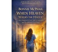When Heaven Walks the Halls: A Mercy Ward Novel of Faith, Angels, and Redemption