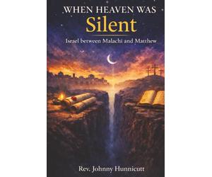 WHEN HEAVEN WAS SILENT: ISRAEL BETWEEN MALACHI AND MATTHEW