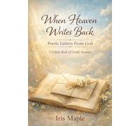 When Heaven Writes Back: Poetic Letters From God - A Golden Book of Gentle Answers