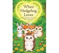 When Hedgehog Loves: Kind stories about how love lives in small acts