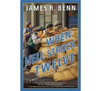 When Hell Struck Twelve by James R. Benn James R. Benn (Auteur)