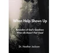 When Help Shows Up: Reminders of God’s Goodness When Life Doesn’t Feel Good