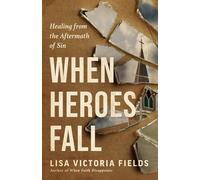 When Heroes Fall: Healing from the Aftermath of Sin