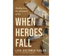 When Heroes Fall Healing from the Aftermath of Sin - Lisa Victoria Fields - Multnomah - ebook (ePub) - Livre