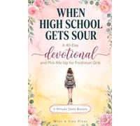 When High School Gets Sour, Cute 40-Day Christian Devotional Gift For Freshman High School Girl For Back To School or Birthday: A Positive Graduation Present For Teen Girls