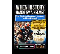 WHEN HISTORY HANGS BY A HELMET: How NFL Legends Faced Their Defining Moments, Overcame Fear, and What Every Reader Can Learn About Resilience, Decision-Making, and Mastering Life Under Pressure