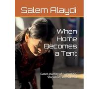 When Home Becomes a Tent: Gaza’s Journey of Evacuation, Starvation, and Survival