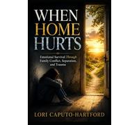 WHEN HOME HURTS:: Emotional Survival Through Family Conflict, Separation, and Trauma