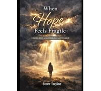 When Hope Feels Fragile: FINDING GOD in the MIDDLE of the STRUGGLE