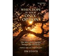 When Hope is your Only Option: One Man’s Brave Journey, Through Life’s Adversity