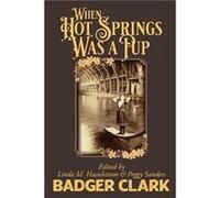 When Hot Springs Was A Pup - Clark Charles Badger - Lame Johnny Press - Livre en Anglais Clark Charles BadgerClark Charles Badger (Auteur)