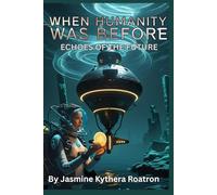 When Humanity Was Before: Echoes of the Future