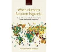 When Humans Become Migrants by Dembour MarieBenedicte Professor of Law and Anthropology Professor of Law and Anthropology University of Brighton Hardcover Dembour MarieBenedicte Professor of Law and A