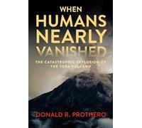 When Humans Nearly Vanished: The Catastrophic Explosion of the Toba Volcano