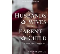 When Husbands And Wives Become Parent And Child (rubber pants version): An ABDl help book