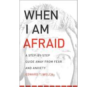 When I Am Afraid: A Step-By-Step Guide Away from Fear and Anxiety