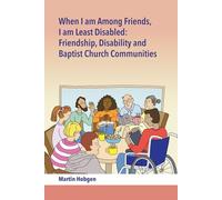 When I Am Among Friends, I am Least Disabled: Friendship, Disability and Baptist Communities