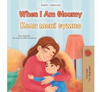 When I am Gloomy (English Ukrainian Bilingual Children's Book)