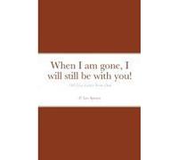 When I Am Gone, I Will Still Be With You!
