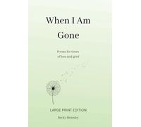 When I Am Gone (Large Print Edition): Poems for times of loss and grief