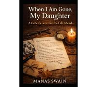 When I Am Gone, My Daughter: A Father’s Letter for the Life Ahead