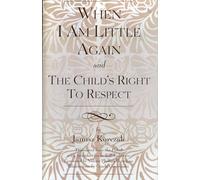 When I Am Little Again and The Child's Right to Respect