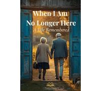 When I Am No Longer Here: A Life Remembered