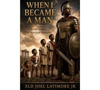 WHEN I BECAME A MAN: From Infancy to Spiritual Maturity