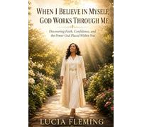 When I Believe in Myself, God Works Through Me: Discovering Faith, Confidence, and the Power God Placed Within You