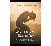 WHEN I BOW MY HEAD TO PRAY: MY PRAYES GET ANSWERED