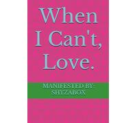 When I Can't, Love.
