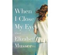 When I Close My Eyes A Novel by Elizabeth Musser Elizabeth Musser (Auteur)