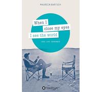 When I close my eyes I see the world: Love - Live - Remember