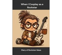 When I Cosplay as a Rockstar: Diary of Rockstar Ideas