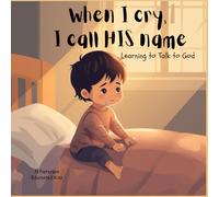 When I cry, I call HIS name: Learning to Talk to God