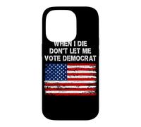 When I Die Don't Let Me Vote Démocrate American Flag Patriot Coque pour iPhone 14 Pro
