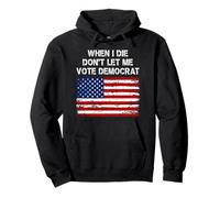 When I Die Don't Let Me Vote Démocrate American Flag Patriot Sweat à Capuche