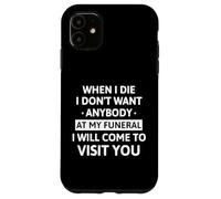 When I Die I Don't Want Anybody at My Funeral I Will Come Coque pour iPhone 11