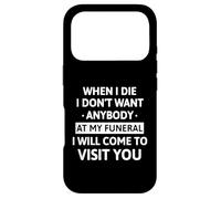 When I Die I Don't Want Anybody at My Funeral I Will Come Coque pour iPhone 17 Pro