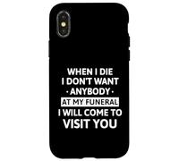 When I Die I Don't Want Anybody at My Funeral I Will Come Coque pour iPhone X/XS