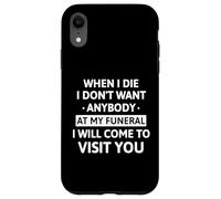 When I Die I Don't Want Anybody at My Funeral I Will Come Coque pour iPhone XR